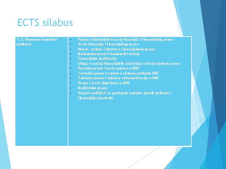 ECTS silabus 1. 3. Osnovne tematske jedinice: - Pojam i historijski razvoj finansija i