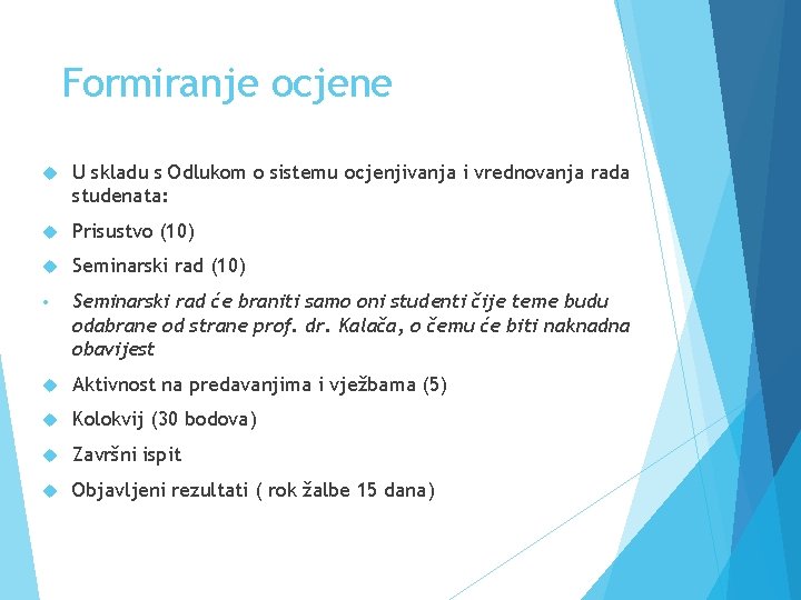 Formiranje ocjene U skladu s Odlukom o sistemu ocjenjivanja i vrednovanja rada studenata: Prisustvo