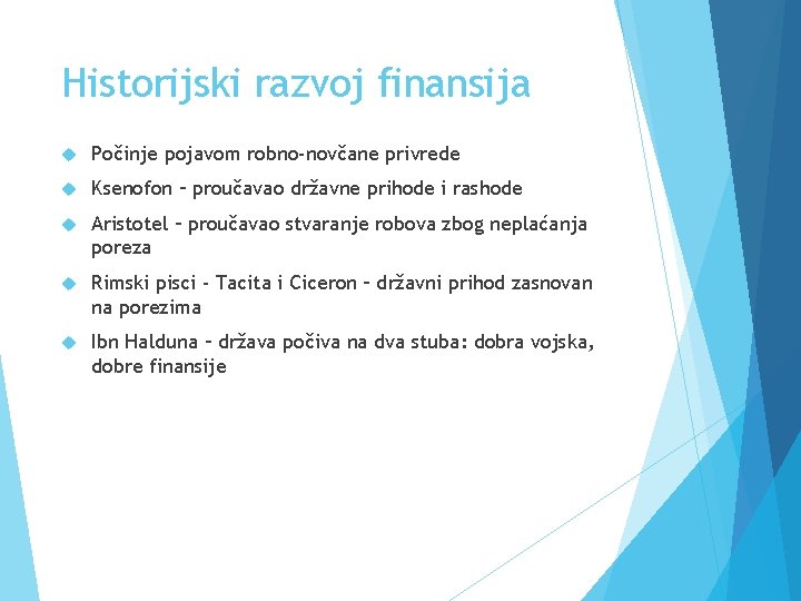 Historijski razvoj finansija Počinje pojavom robno-novčane privrede Ksenofon – proučavao državne prihode i rashode