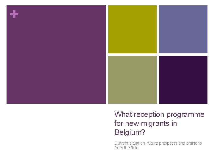 + What reception programme for new migrants in Belgium? Current situation, future prospects and
