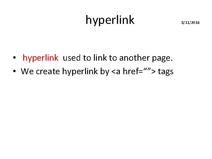  hyperlink • hyperlink used to link to another page. • We create hyperlink