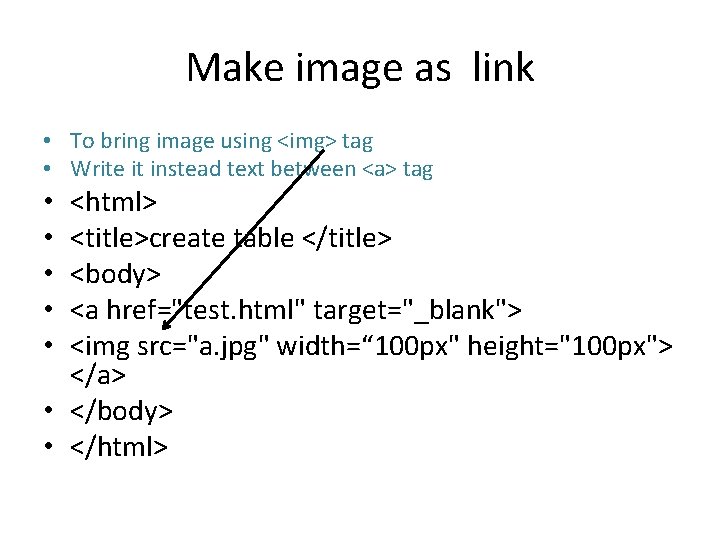 Make image as link • To bring image using <img> tag • Write it