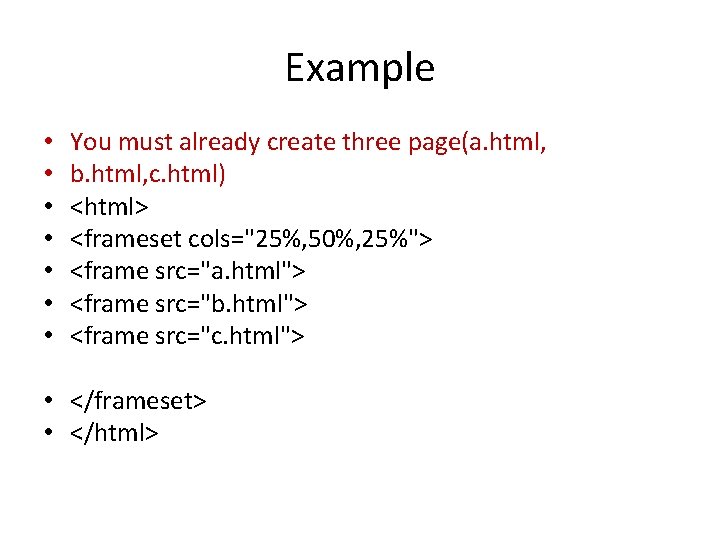 Example • • You must already create three page(a. html, b. html, c. html)