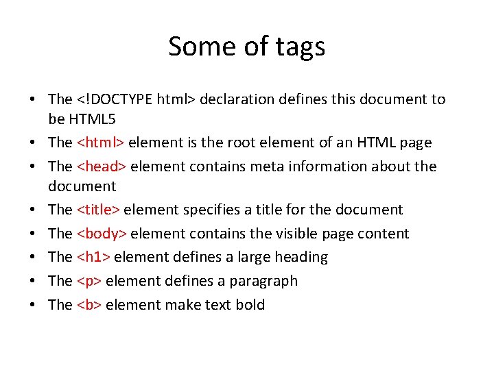 Some of tags • The <!DOCTYPE html> declaration defines this document to be HTML