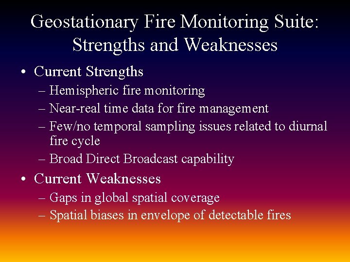 Geostationary Fire Monitoring Suite: Strengths and Weaknesses • Current Strengths – Hemispheric fire monitoring