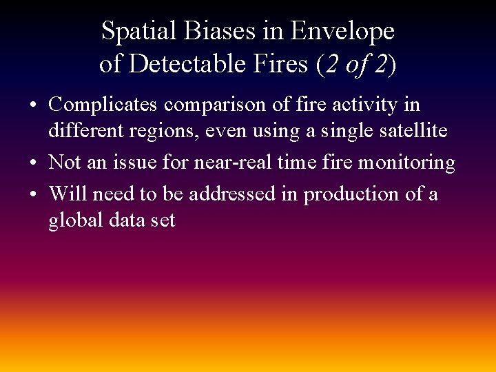 Spatial Biases in Envelope of Detectable Fires (2 of 2) • Complicates comparison of