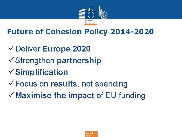 Future of Cohesion Policy 2014 -2020 ü Deliver Europe 2020 ü Strengthen partnership ü