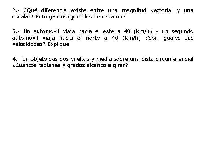 2. - ¿Qué diferencia existe entre una magnitud vectorial y una escalar? Entrega dos