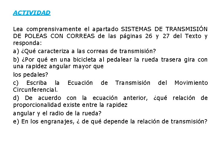 ACTIVIDAD Lea comprensivamente el apartado SISTEMAS DE TRANSMISIÓN DE POLEAS CON CORREAS de las