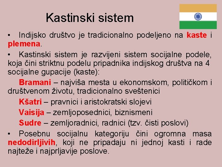 Kastinski sistem • Indijsko društvo je tradicionalno podeljeno na kaste i plemena. • Kastinski