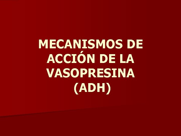 MECANISMOS DE ACCIÓN DE LA VASOPRESINA (ADH) 