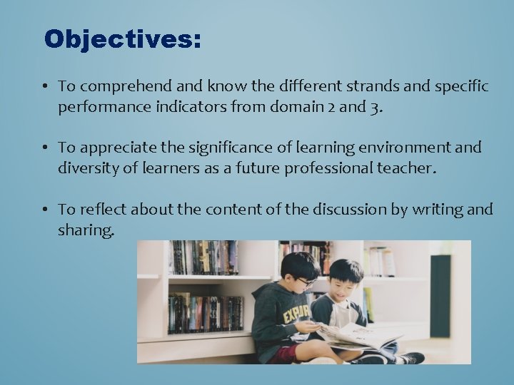 Objectives: • To comprehend and know the different strands and specific performance indicators from