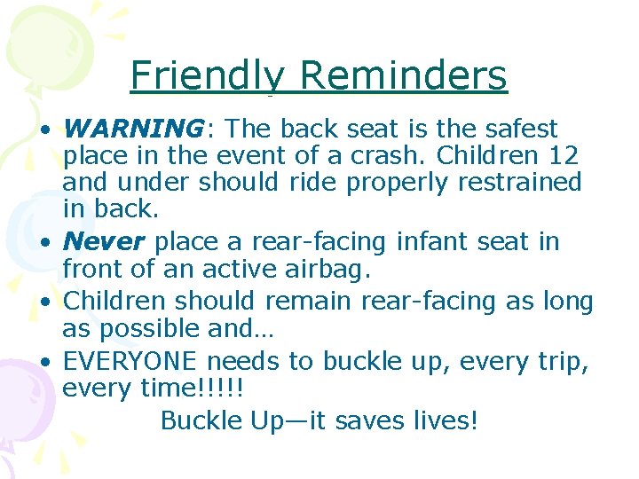 Friendly Reminders • WARNING: The back seat is the safest place in the event