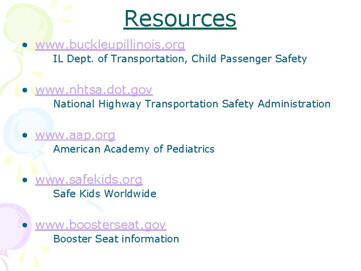 Resources • www. buckleupillinois. org IL Dept. of Transportation, Child Passenger Safety • www.