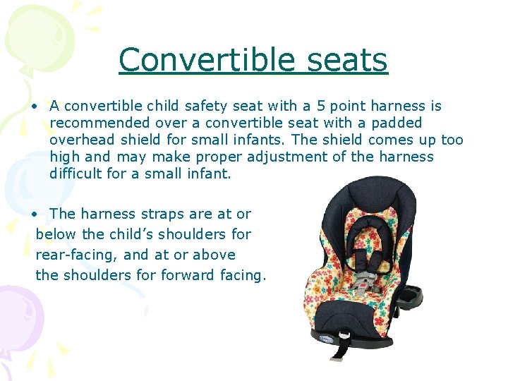 Convertible seats • A convertible child safety seat with a 5 point harness is