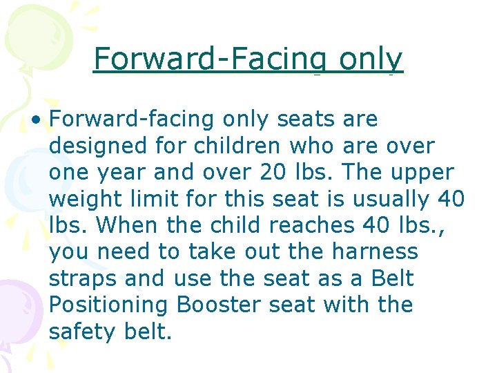 Forward-Facing only • Forward-facing only seats are designed for children who are over one