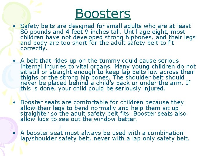 Boosters • Safety belts are designed for small adults who are at least 80