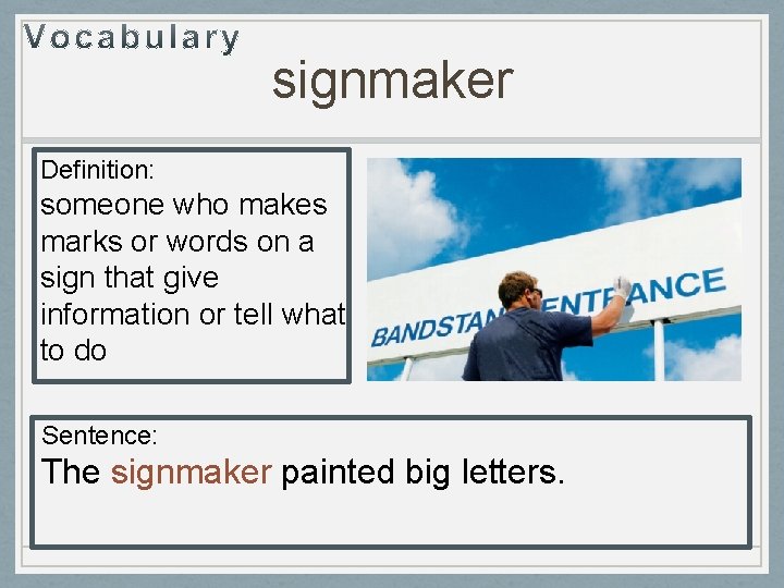 signmaker Definition: someone who makes marks or words on a sign that give information