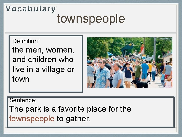 townspeople Definition: the men, women, and children who live in a village or town