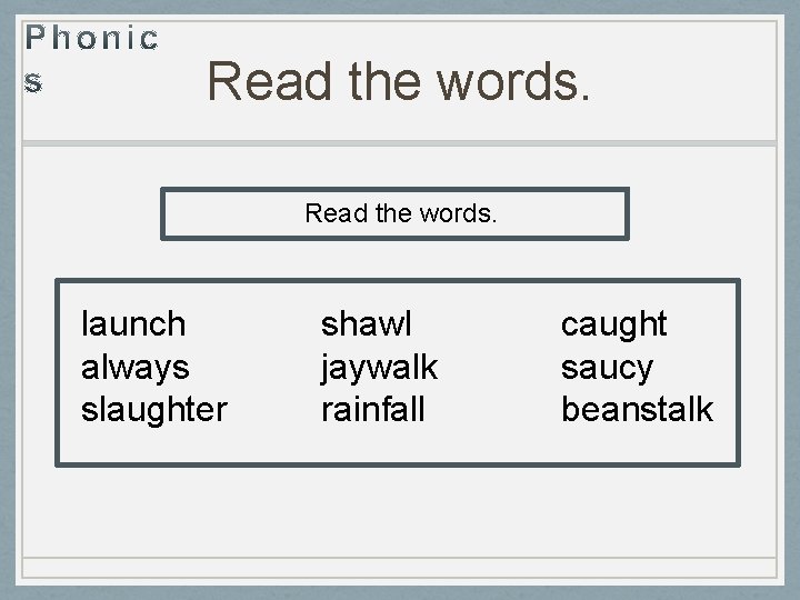 Read the words. launch always slaughter shawl jaywalk rainfall caught saucy beanstalk 