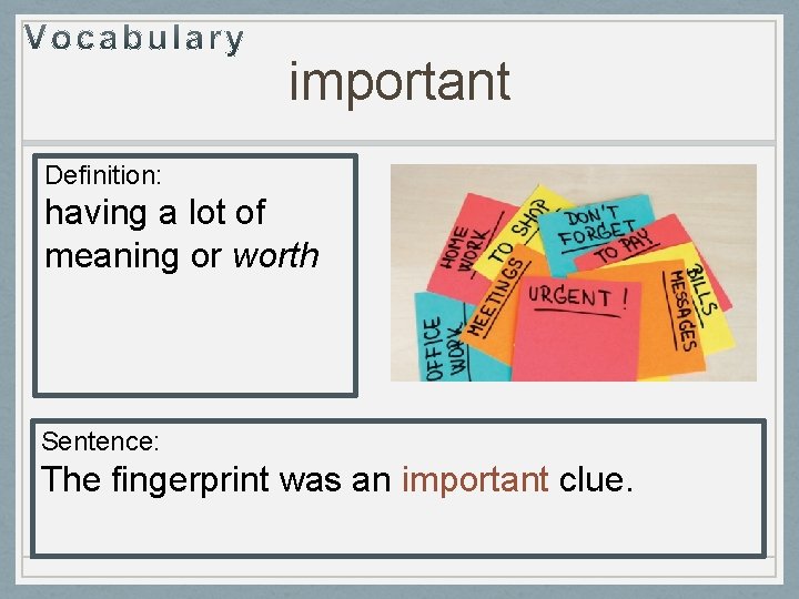 important Definition: having a lot of meaning or worth Sentence: The fingerprint was an