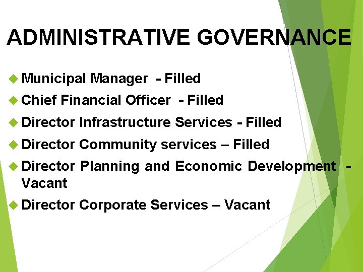 ADMINISTRATIVE GOVERNANCE Municipal Chief Manager - Filled Financial Officer - Filled Director Infrastructure Services