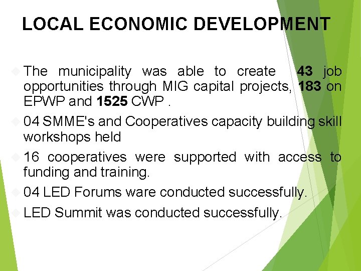 LOCAL ECONOMIC DEVELOPMENT The municipality was able to create 43 job opportunities through MIG