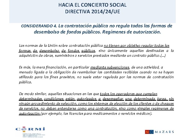 HACIA EL CONCIERTO SOCIAL DIRECTIVA 2014/24/UE CONSIDERANDO 4. La contratación pública no regula todas