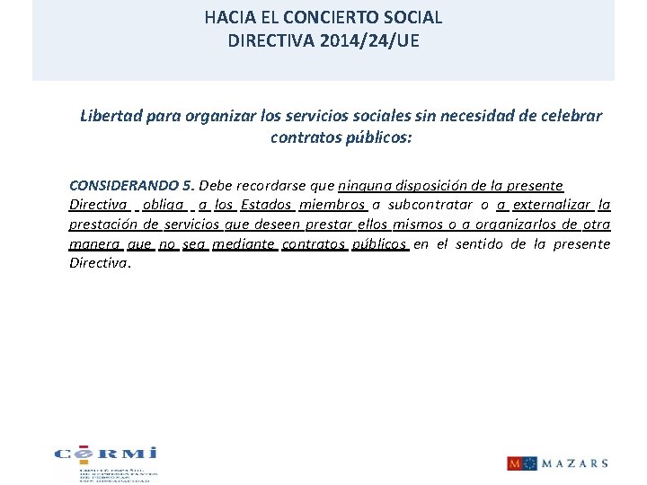 HACIA EL CONCIERTO SOCIAL DIRECTIVA 2014/24/UE Libertad para organizar los servicios sociales sin necesidad