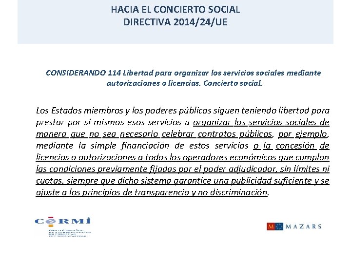 HACIA EL CONCIERTO SOCIAL DIRECTIVA 2014/24/UE CONSIDERANDO 114 Libertad para organizar los servicios sociales