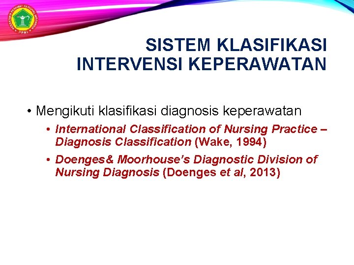 SISTEM KLASIFIKASI INTERVENSI KEPERAWATAN • Mengikuti klasifikasi diagnosis keperawatan • International Classification of Nursing