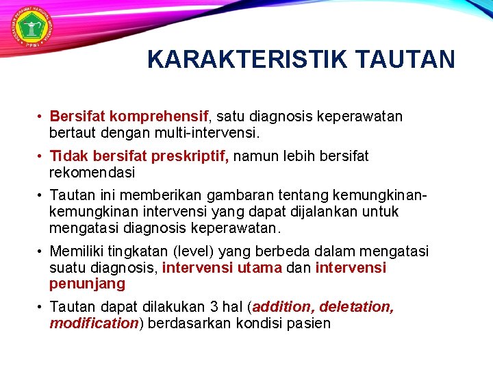 KARAKTERISTIK TAUTAN • Bersifat komprehensif, satu diagnosis keperawatan bertaut dengan multi-intervensi. • Tidak bersifat