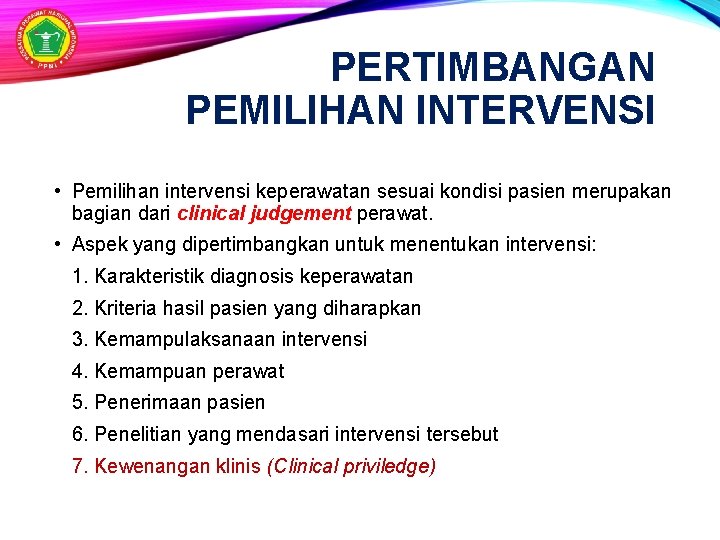 PERTIMBANGAN PEMILIHAN INTERVENSI • Pemilihan intervensi keperawatan sesuai kondisi pasien merupakan bagian dari clinical