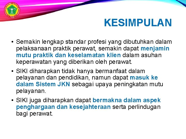 KESIMPULAN • Semakin lengkap standar profesi yang dibutuhkan dalam pelaksanaan praktik perawat, semakin dapat