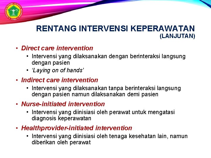 RENTANG INTERVENSI KEPERAWATAN (LANJUTAN) • Direct care intervention • Intervensi yang dilaksanakan dengan berinteraksi
