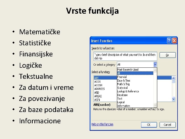 Vrste funkcija • • • Matematičke Statističke Finansijske Logičke Tekstualne Za datum i vreme