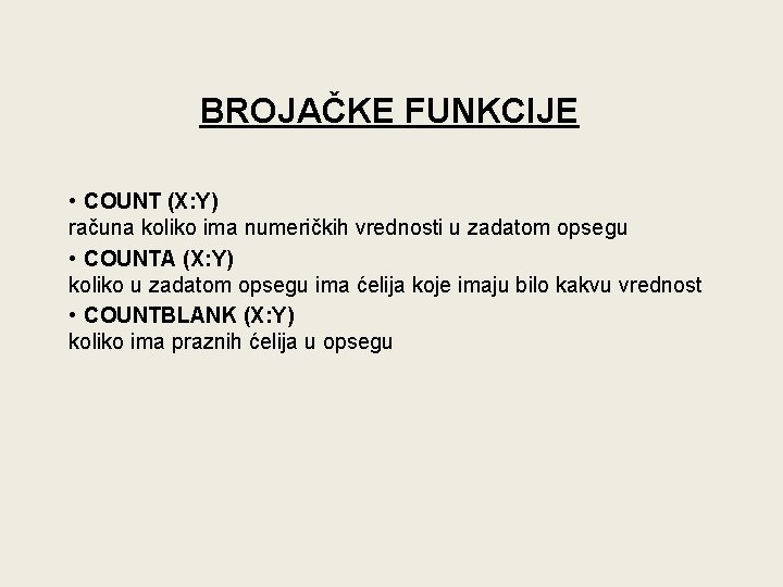 BROJAČKE FUNKCIJE • COUNT (X: Y) računa koliko ima numeričkih vrednosti u zadatom opsegu