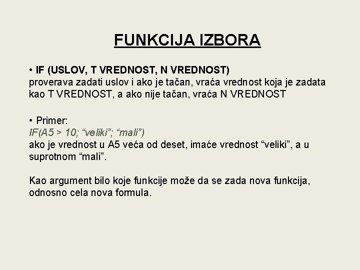 FUNKCIJA IZBORA • IF (USLOV, T VREDNOST, N VREDNOST) proverava zadati uslov i ako