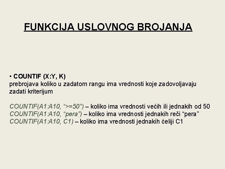 FUNKCIJA USLOVNOG BROJANJA • COUNTIF (X: Y, K) prebrojava koliko u zadatom rangu ima