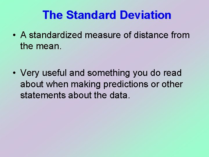 The Standard Deviation • A standardized measure of distance from the mean. • Very