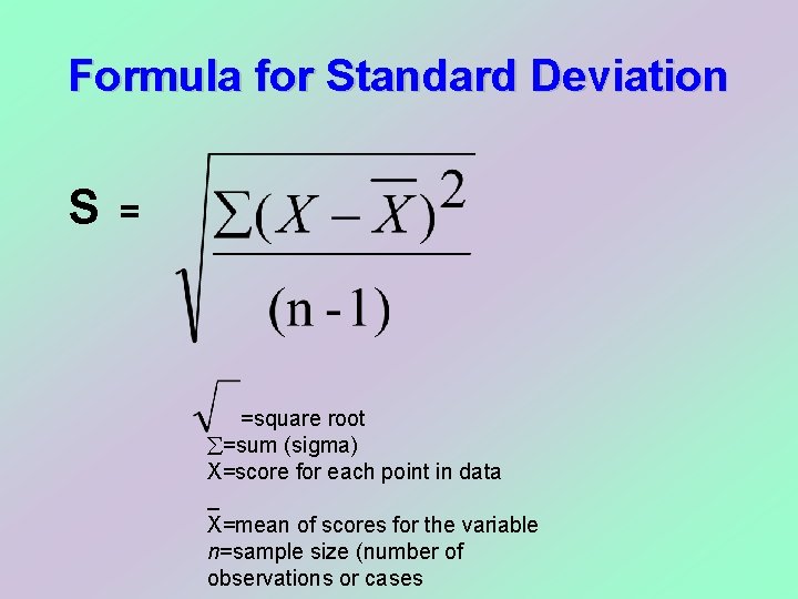 Formula for Standard Deviation S = =square root =sum (sigma) X=score for each point