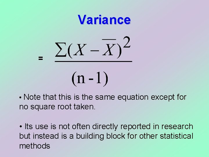 Variance = • Note that this is the same equation except for no square