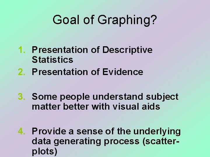 Goal of Graphing? 1. Presentation of Descriptive Statistics 2. Presentation of Evidence 3. Some