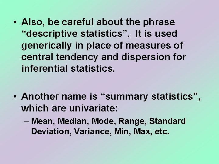  • Also, be careful about the phrase “descriptive statistics”. It is used generically