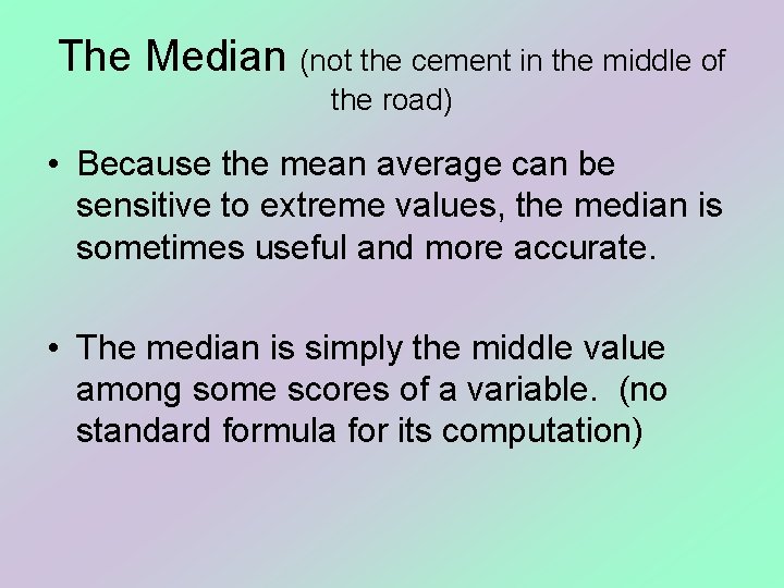 The Median (not the cement in the middle of the road) • Because the