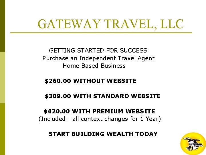 GATEWAY TRAVEL, LLC GETTING STARTED FOR SUCCESS Purchase an Independent Travel Agent Home Based