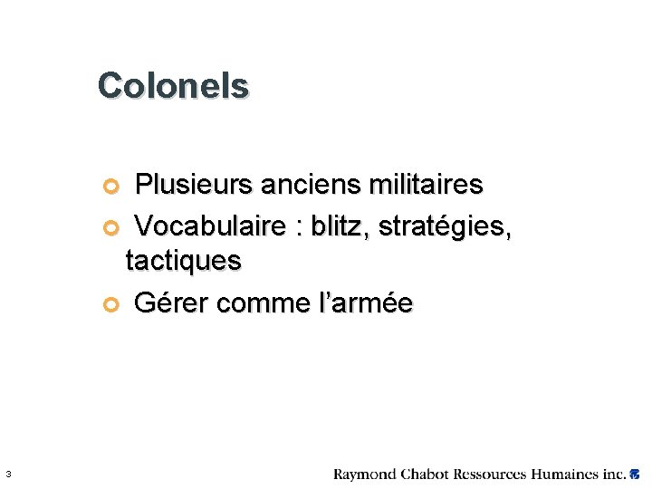 Colonels ¢ Plusieurs anciens militaires ¢ Vocabulaire : blitz, stratégies, tactiques ¢ Gérer comme