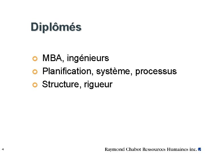 Diplômés ¢ MBA, ingénieurs ¢ Planification, système, processus ¢ Structure, rigueur 4 