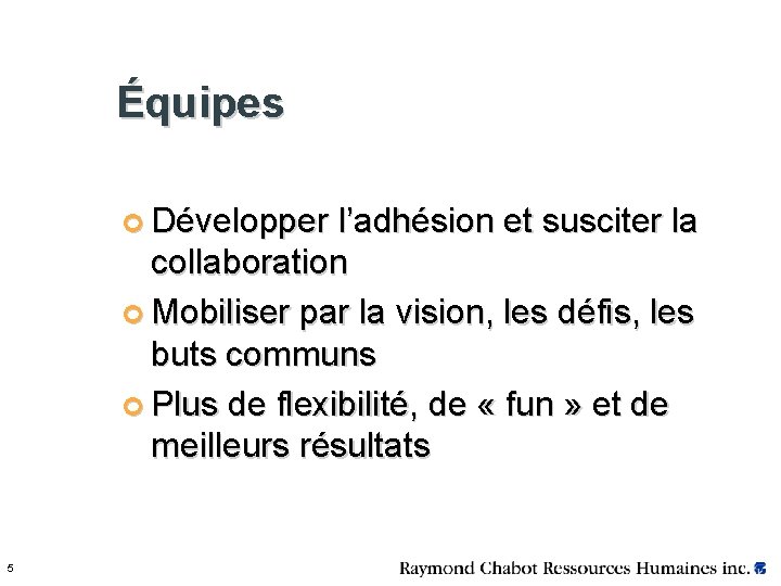 Équipes ¢ Développer l’adhésion et susciter la collaboration ¢ Mobiliser par la vision, les