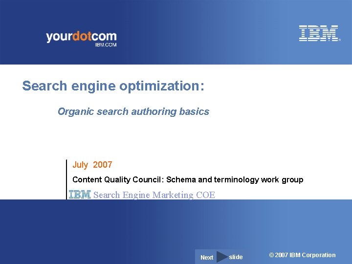 Search engine optimization: Organic search authoring basics July 2007 Content Quality Council: Schema and